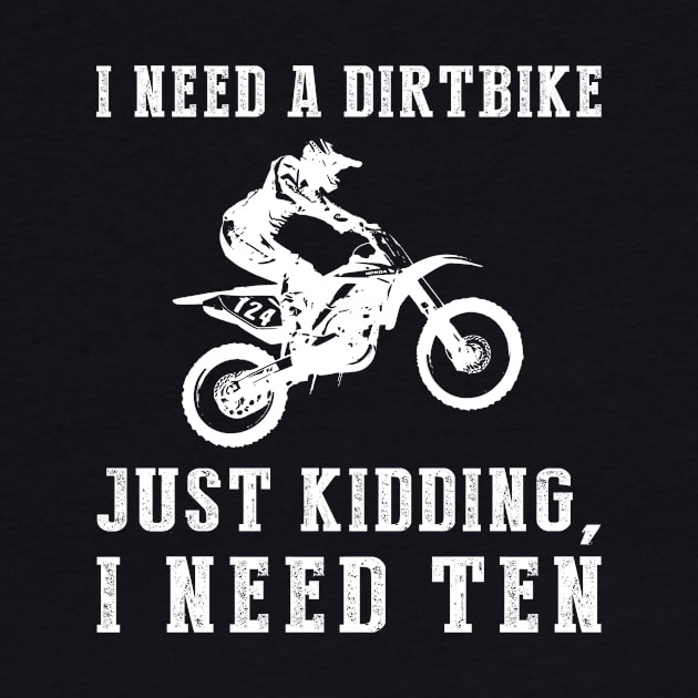 Rev Up the Laughter: I Need a Dirtbike (Just Kidding, I Need Ten!) Tee & Hoodie by MKGift
